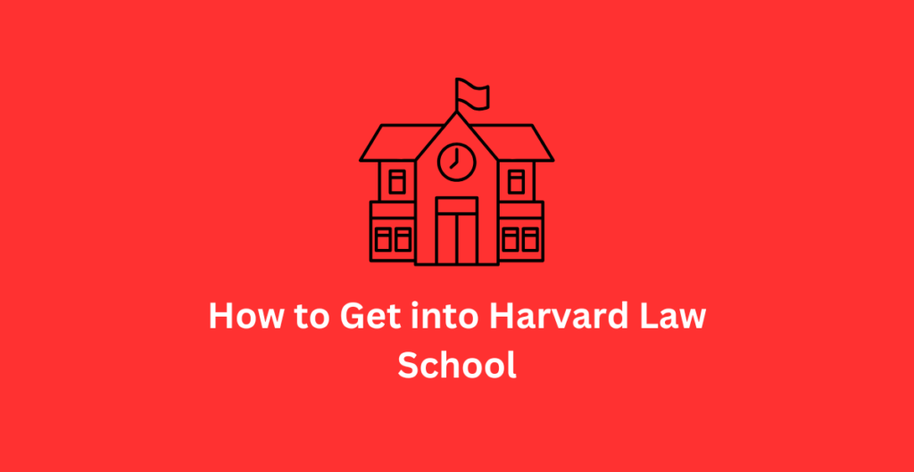 How to Get into Harvard Law School